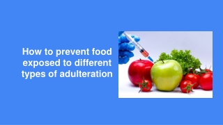 How to prevent food exposed to different types of adulteration
