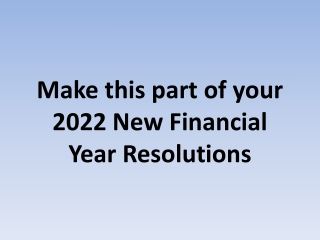 Make this part of your 2022 New Financial Year Resolutions