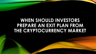 When should investors prepare an exit plan from the cryptocurrency market