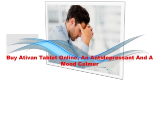 Buy Ativan Tablet Online, An Antidepressant And A Mood Calmer