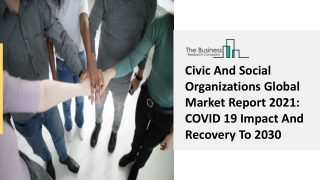 Civic And Social Organizations Market Overview, Demand Trends Forecast To 2030