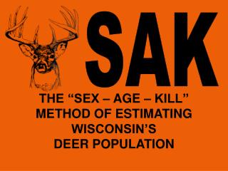 THE “SEX – AGE – KILL” METHOD OF ESTIMATING WISCONSIN’S DEER POPULATION