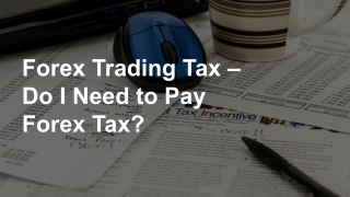 Forex Trading Tax – Do I Need to Pay Forex Tax?