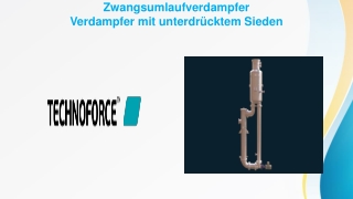 Zwangsumlaufverdampfer | Verdampfer mit unterdrücktem Sieden - Technoforce