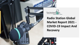 Radio Station Market Statistics And Research Analysis Report 2021-2025