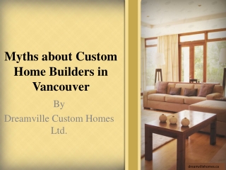Myths about Custom Home Builders in Vancouver