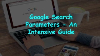 Intensive Guide of Google Search Parameters