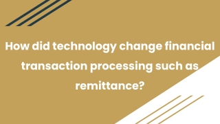 How did technology change financial transaction processing such as remittance_