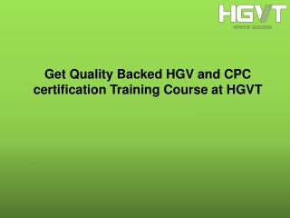Get Quality Backed HGV and CPC certification Training Course at HGVT