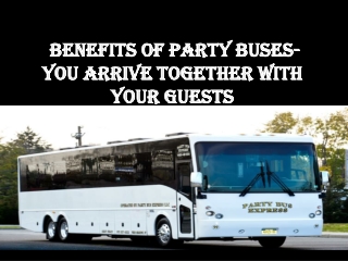 3 Benefits of Party Buses- You Arrive Together with Your Guests