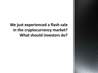 We just experienced a flash sale in the cryptocurrency market What should investors do