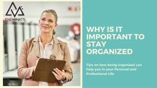 WHY IS IT IMPORTANT TO STAY ORGANIZED.