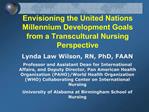 Envisioning the United Nations Millennium Development Goals from a Transcultural Nursing Perspective Lynda Law Wilson, R