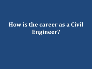 How is the career as a Civil Engineer?