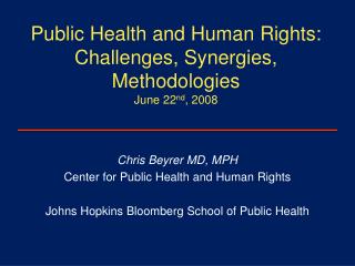 Public Health and Human Rights: Challenges, Synergies, Methodologies June 22 nd , 2008