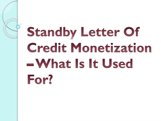 Standby Letter Of Credit Monetization – What Is It Used For?