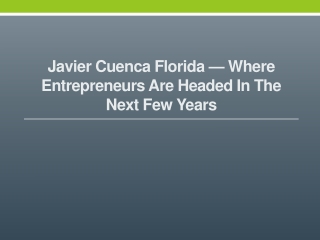 Javier Cuenca Florida — Where Entrepreneurs are Headed in the Next Few Years'