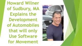 Howard Wilner of Sudbury, MA Explains the Development of Automobiles that will only Use Software for Movement