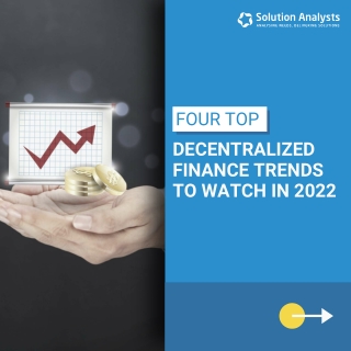 Four Top Decentralized Finance Trends To Watch In 2022