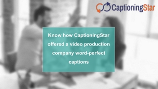 Know how CaptioningStar offered a video production company word-perfect captions