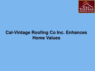 Cal-Vintage Roofing Co Inc. Enhances Home Values