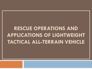 Rescue operations and applications of Lightweight Tactical All-Terrain