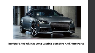 Bumper Shop Uk Has Long-Lasting Bumpers And Auto Parts