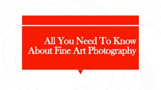 All You Need To Know About Fine Art Photography
