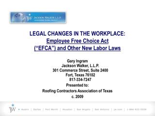 LEGAL CHANGES IN THE WORKPLACE: Employee Free Choice Act (“EFCA”) and Other New Labor Laws