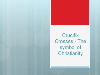 Crucifix Crosses - The symbol of Christianity