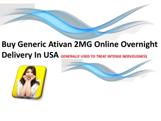 Buy Generic Ativan 2MG Online Overnight Delivery In USA GENERALLY USED TO TREAT INTENSE NERVOUSNESS