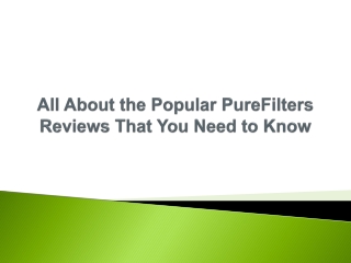 All About the Popular PureFilters Reviews That You Need to Know
