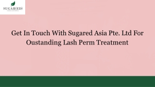 Get In Touch With Sugared Asia Pte. Ltd For Oustanding Lash Perm Treatment