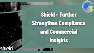 Shield - Further Strengthen Compliance and Commercial Insights