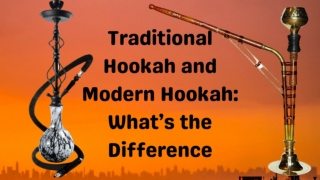 Traditional Hookah and Modern Hookah: What’s the Difference