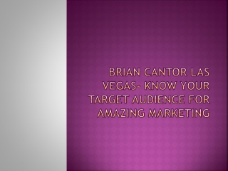 Brian Cantor Las Vegas- Know Your Target Audience For Amazing Marketing