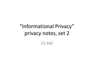 “Informational Privacy” privacy notes, set 2