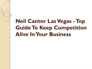 Neil Cantor Las Vegas - Top Guide To Keep Competition Alive In Your Business