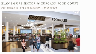 Elan Empire Sector 66 Food Court Investment, Elan Empire Food Court Price, 99589