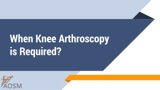 When Knee Arthroscopy Is Required?