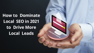 How to  Dominate Local  SEO in 2021 to  Drive More Local  Leads