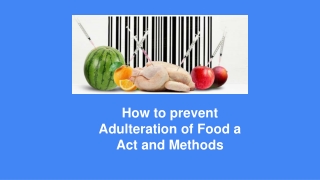 How to prevent Adulteration of Food a Act and Methods