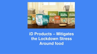 iD Products – Mitigates the Lockdown Stress Around food