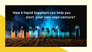 How E-liquid Suppliers can help you start your own vape venture