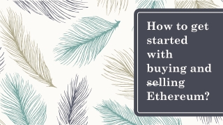 How to get started with buying and selling Ethereum