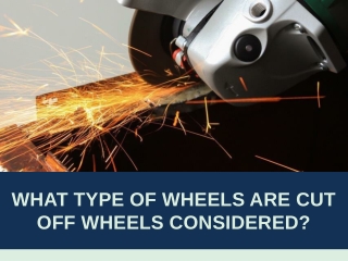 What Type of Wheels are Cut off Wheels Considered