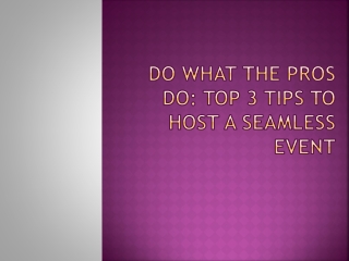 Do What the Pros Do Top 3 Tips to Host a Seamless Event