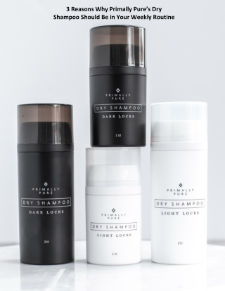 3 Reasons Why Primally Pure’s Dry Shampoo Should Be in Your Weekly Routine