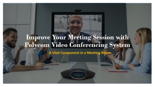 Improve Business Meeting with Polycom Video Conferencing System