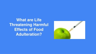 What are Life Threatening Harmful Effects of Food Adulteration_